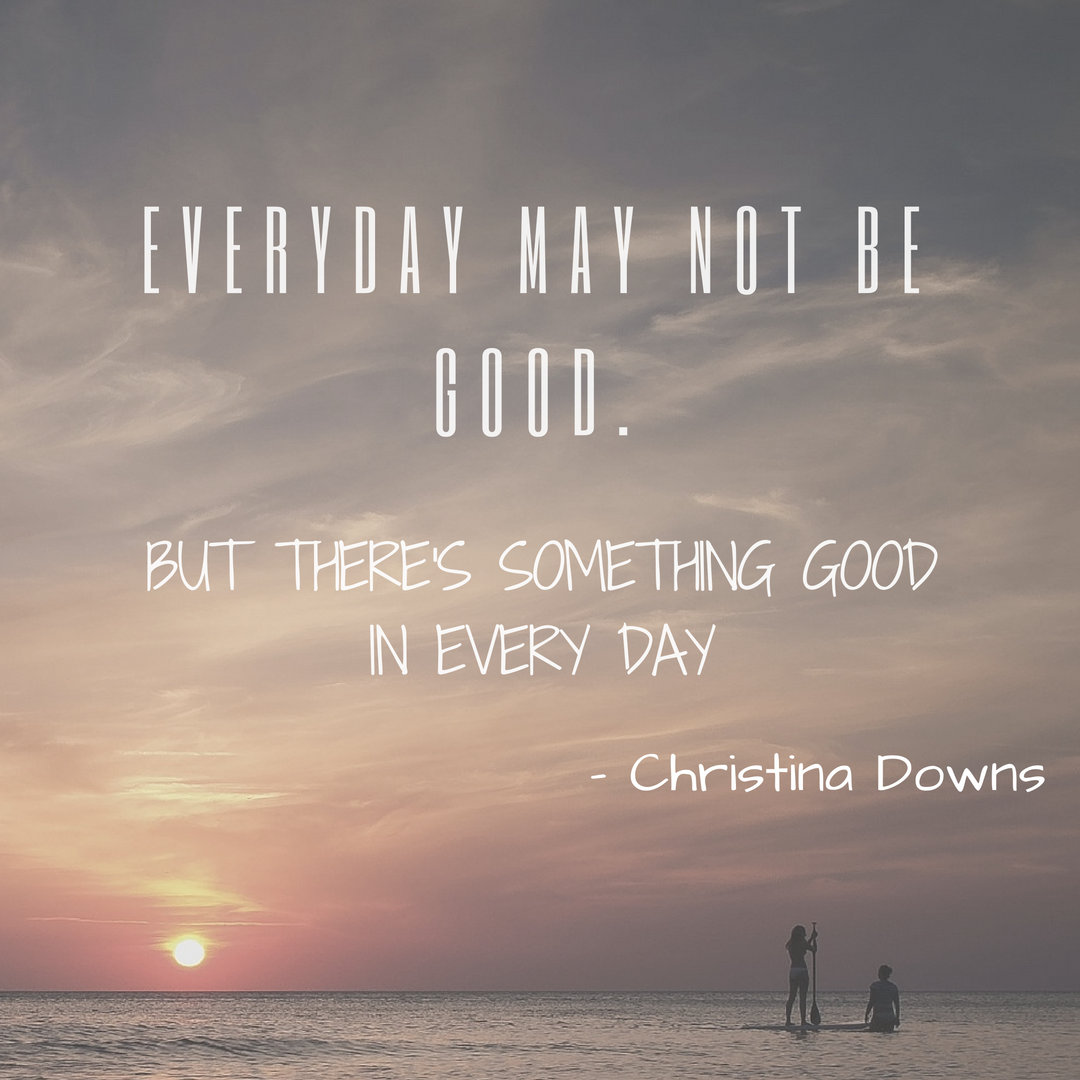 Everyday May not be good