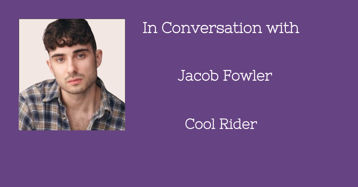 In Conversation with: Jacob Fowler Cool Rider