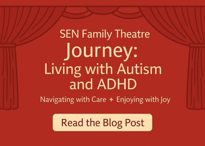 SEN Family Theatre Journey: Living with Autism and ADHD